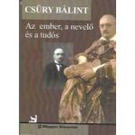 Az Ember, A Nevelo Es A Tudos | Csury Balint