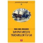 Din Bucurestii trasurilor cu cai - Paul Emil Miclescu