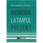 Memoria la timpul prezent - Constantin Coroiu