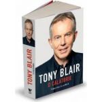 Tony Blair - O calatorie - Viata Mea In Politica