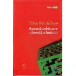Aceasta orbitoare absenta a luminii - Tahar Ben Jelloun