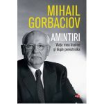 Amintiri. Viata mea inainte si dupa perestroika | Mihail Gorbaciov