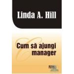 Cum sa ajungi manager - Linda A. Hill