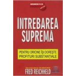 Intrebarea Suprema Pentru Oricine Isi Doreste Profituri Substantiale - Fred Reichheld