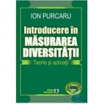 Introducere in masurarea diversitatii. Teorie si aplicatii - Ion Purcaru