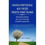 Legile esentiale ale vietii traite fara teama - Guy Finley