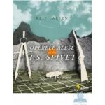 Operele alese ale lui T.S. Spivet - Reif Larsen