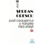 Post-Ceausismul o tranzitie fara sfarsit - Serban Orescu