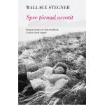 Spre tarmul ocrotit | Wallace Stegner