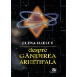 Despre gandirea arhetipala | Elena Iliescu