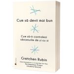 Cum sa devii mai bun | Gretchen Rubin