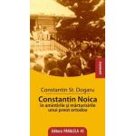Constantin Noica in amintirile si marturisirile unui preot ortodox | Constantin Stan Dogaru