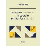 Imaginea romanilor in operele scriitorilor maghiari | Felician Pop