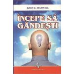 Incepe sa gandesti | John C. Maxwell