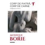 Corp de piatra, corp de carne | Monique Borie