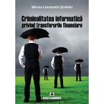 Criminalitatea informatica privind transferurile financiare | Mircea Constantin Scheau