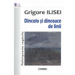 Dincolo si dincoace de linii | Grigore Ilisei