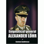 Enigmaticul general Alexander Lohr | Carmen Zamfirescu