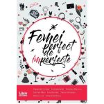 Femei perfect de imperfecte | Alexandra Cristea, Andreea Ignat, Andreea Mariniciu, Carmen Paun, Irina Butnaru, Nancy Samargiu, Raluca Luca, Smaranda Biliuti