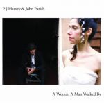 A Woman A Man Walked By | PJ Harvey, John Parish