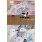 Acul si steaua - Gheorghe Grigurcu
