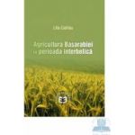 Agricultura Basarabiei in perioada interbelica - Lilia Catirau