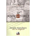 Politic (in)corect. Despre Romania cu dragoste | Monica Tatoiu, Camil Roguski