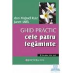 Cele Patru Legaminte - Ghid Practic - Don Miguel Ruiz Janet Mills