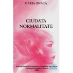 Ciudata normalitate - Maria Onaca