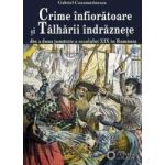 Crime infioratoare si talharii indraznete - Gabriel Constantinescu