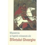 Mucenicia si faptele minunate ale Sfantului Gheorghe | 