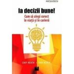 Ia decizii bune - Chip Heath Dan Heath