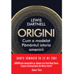 Origini. Cum a modelat Pamantul istoria omenirii | Lewis Dartnell