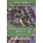 Plante si miresme biblice - Ovidiu Bojor Raducanu Dumitru