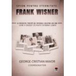 Spion Pentru Eternitate Frank Wisner - George Cristain Maior