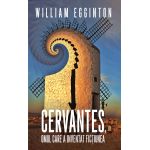 Cervantes, omul care a inventat fictiunea | William Egginton