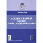 Academia romana 1866-2016 . Temeiuri traditii si valori juridice - Mircea Dutu