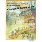 Cum inseala diavolul pe om - Parintele Cleopa