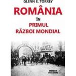 Romania In Primul Razboi Mondial - Glenn E. Torrey
