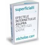 Superficialii. Efectele internetului asupra creierului uman - Nicholas Carr