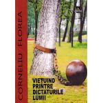 Vietuind printre dictaturile lumii | Corneliu Florea