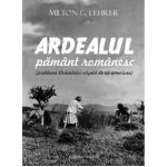 Ardealul, pamant romanesc | Milton G. Lehrer