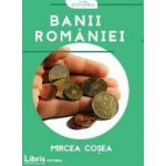 Banii Romaniei - Mircea Cosea