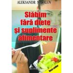 Slabim fara diete si suplimente alimentare | Aleksandr Masalov