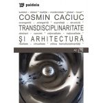 Transdisciplinaritate si arhitectura | Cosmin Caciuc