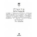 Uitatul in cetate | Florin Biciusca