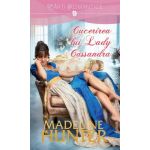 Cucerirea lui Lady Cassandra | Madeline Hunter