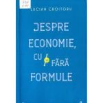 Despre economie cu si fara formule - Lucian Croitoru