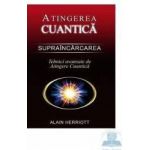 Atingerea cuantica. Supraincarcarea - Tehnici avansate de atingere cuantica - Alain Herriott