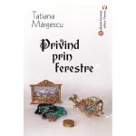 Privind prin ferestre | Tatiana Margescu